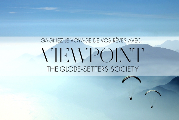 viewpoint,voyage,travel,luxe,luxury,trends,tendances,globe setter,jet setter,rêve,paradis,paradisiaque,chance,voyager,voyageur,monde,international